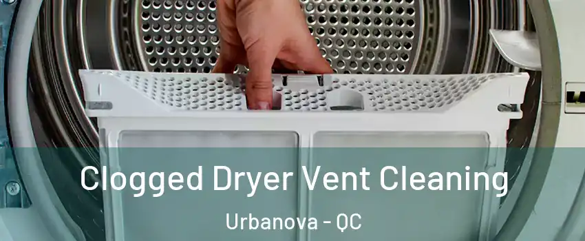  Clogged Dryer Vent Cleaning Urbanova - QC