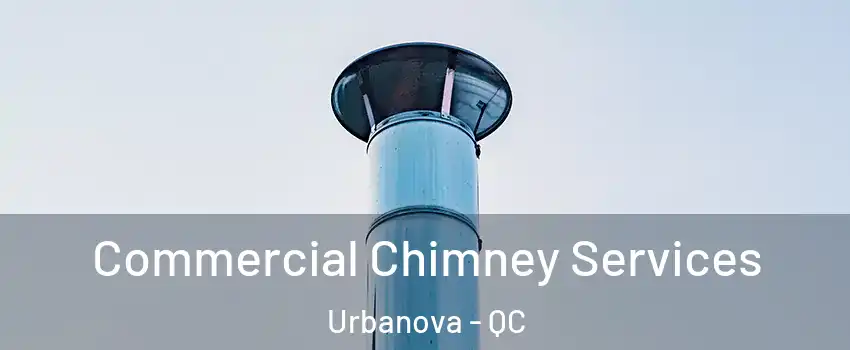 Commercial Chimney Services Urbanova - QC