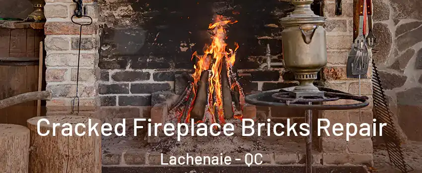  Cracked Fireplace Bricks Repair Lachenaie - QC