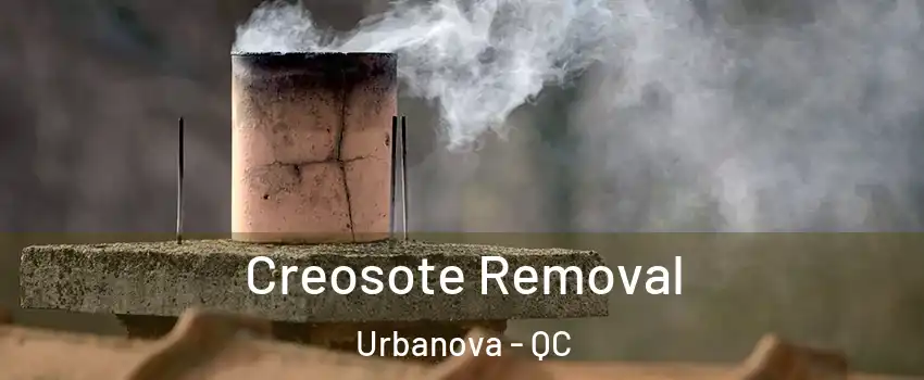  Creosote Removal Urbanova - QC