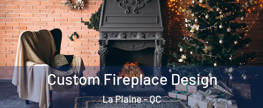  Custom Fireplace Design La Plaine - QC