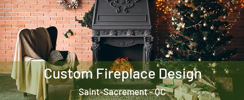  Custom Fireplace Design Saint-Sacrement - QC