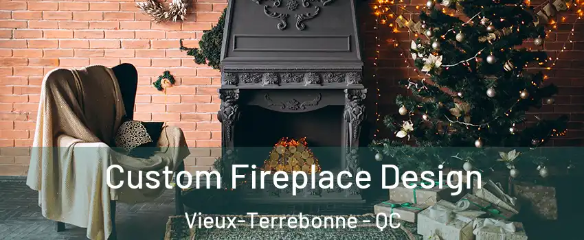  Custom Fireplace Design Vieux-Terrebonne - QC