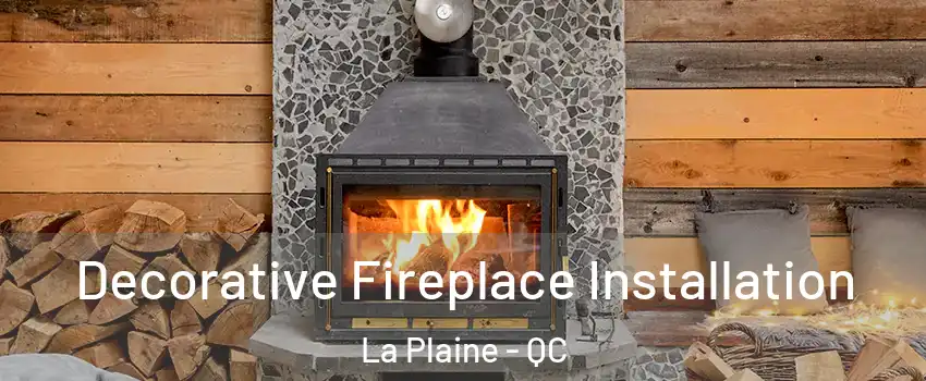  Decorative Fireplace Installation La Plaine - QC