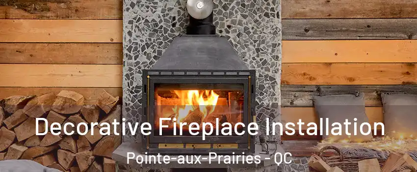  Decorative Fireplace Installation Pointe-aux-Prairies - QC