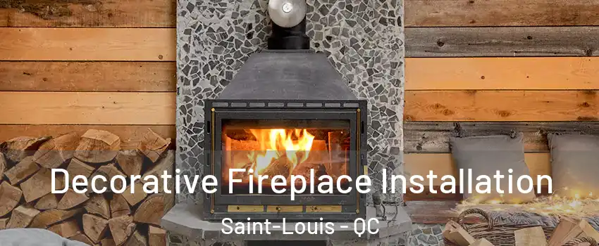  Decorative Fireplace Installation Saint-Louis - QC