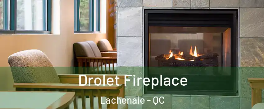 Drolet Fireplace Lachenaie - QC