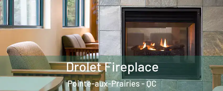 Drolet Fireplace Pointe-aux-Prairies - QC