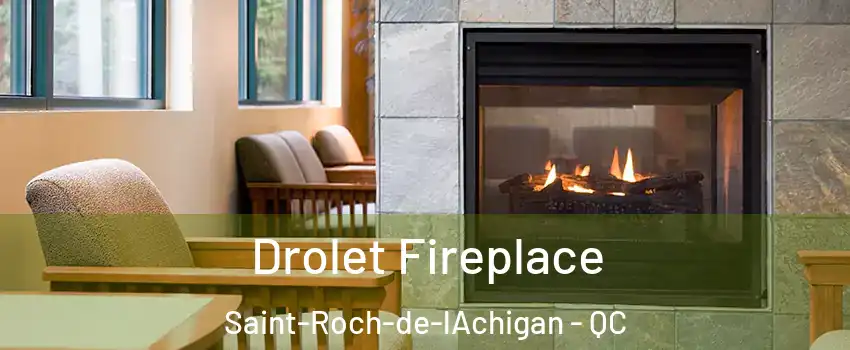 Drolet Fireplace Saint-Roch-de-lAchigan - QC