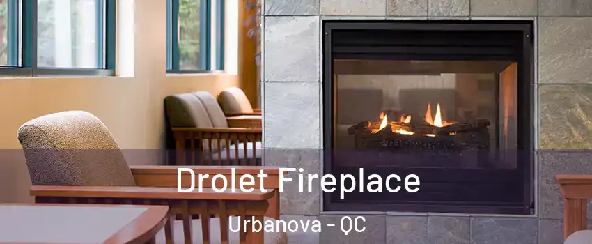 Drolet Fireplace Urbanova - QC
