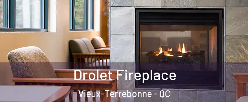 Drolet Fireplace Vieux-Terrebonne - QC