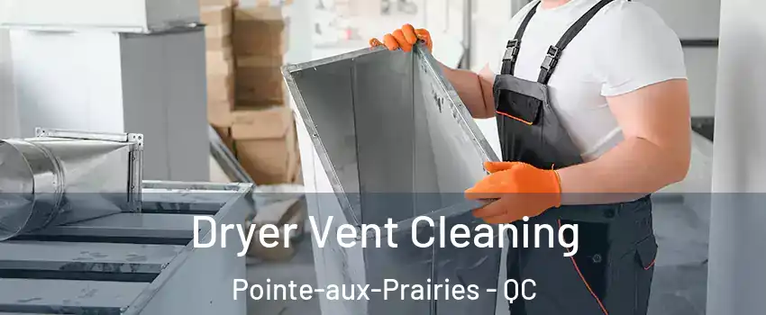  Dryer Vent Cleaning Pointe-aux-Prairies - QC