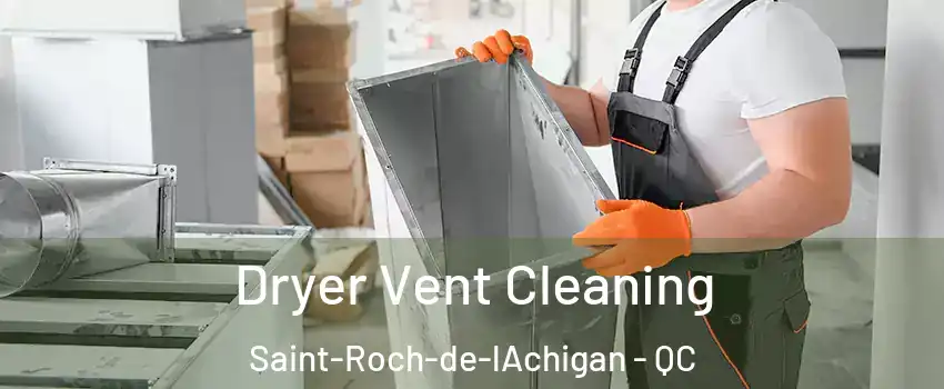 Dryer Vent Cleaning Saint-Roch-de-lAchigan - QC