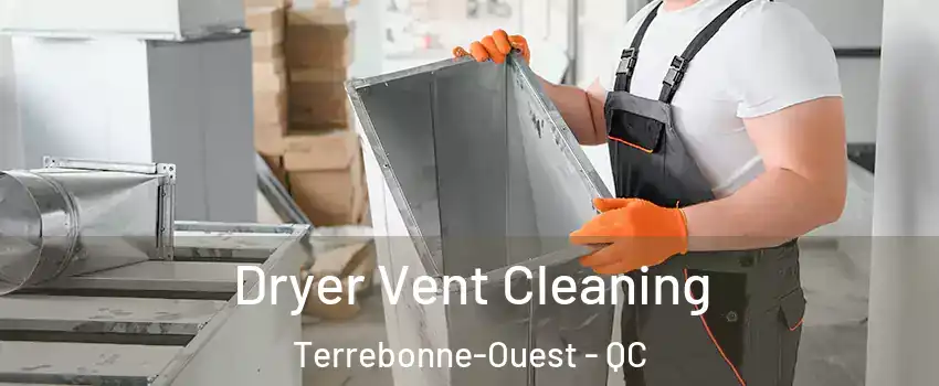  Dryer Vent Cleaning Terrebonne-Ouest - QC