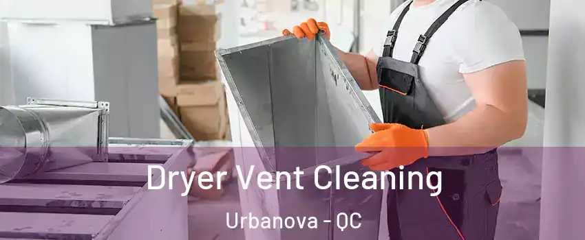  Dryer Vent Cleaning Urbanova - QC