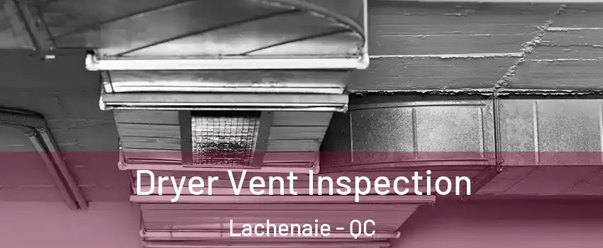  Dryer Vent Inspection Lachenaie - QC