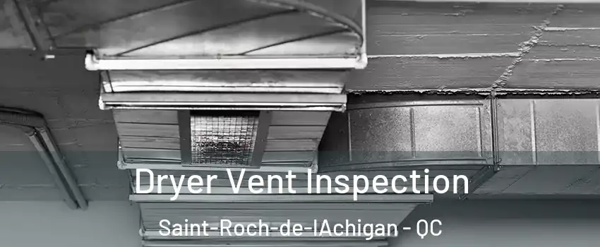  Dryer Vent Inspection Saint-Roch-de-lAchigan - QC