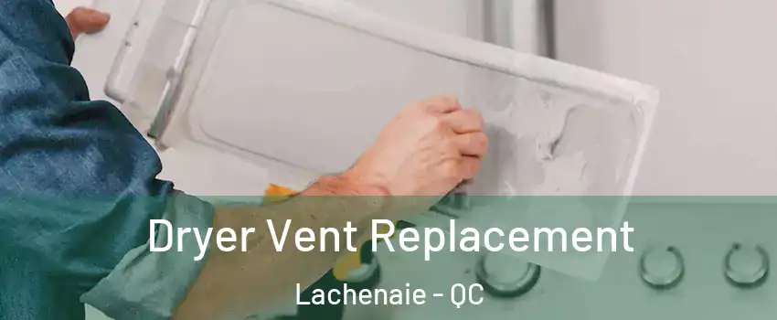  Dryer Vent Replacement Lachenaie - QC