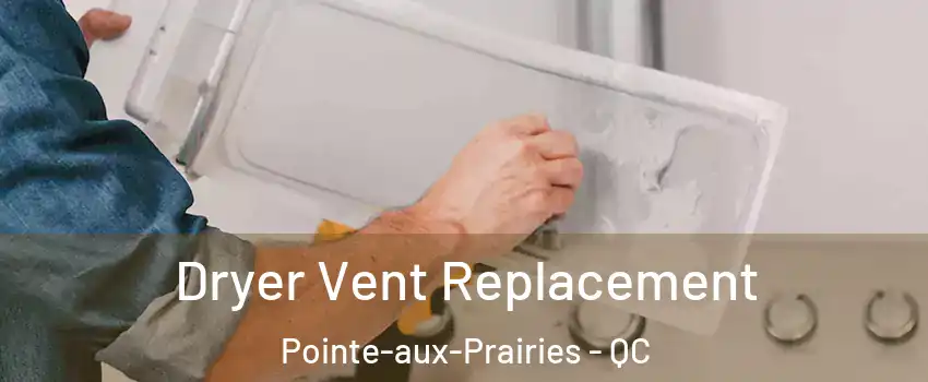  Dryer Vent Replacement Pointe-aux-Prairies - QC