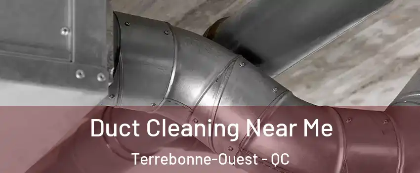  Duct Cleaning Near Me Terrebonne-Ouest - QC
