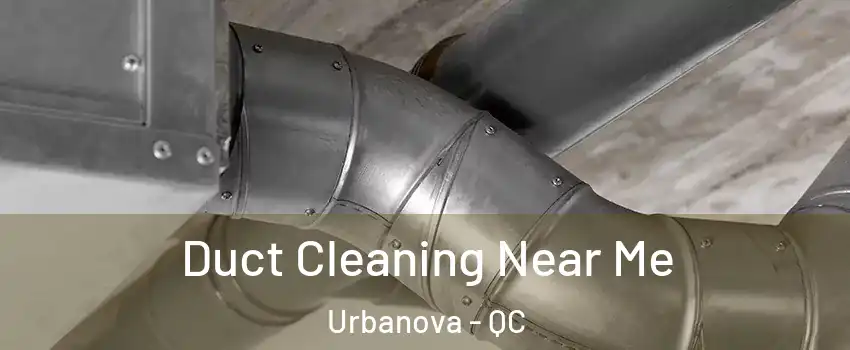  Duct Cleaning Near Me Urbanova - QC