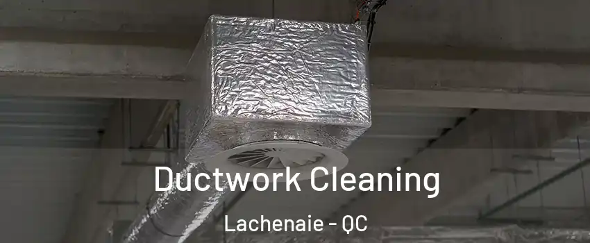  Ductwork Cleaning Lachenaie - QC