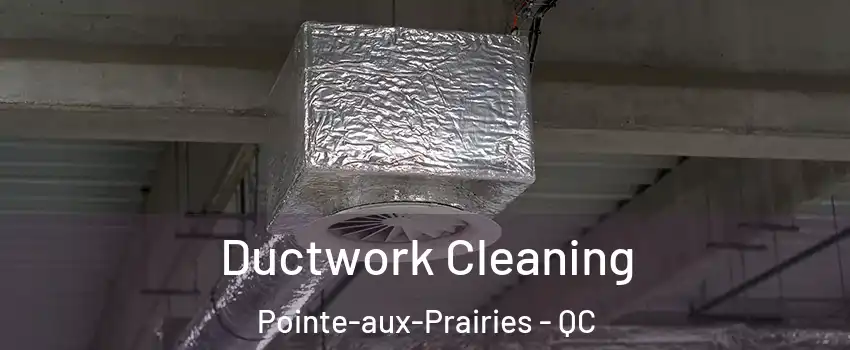  Ductwork Cleaning Pointe-aux-Prairies - QC