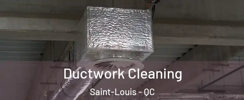  Ductwork Cleaning Saint-Louis - QC