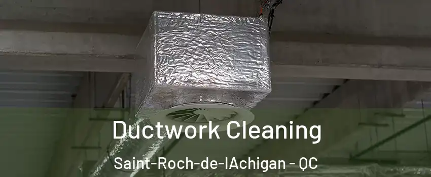  Ductwork Cleaning Saint-Roch-de-lAchigan - QC