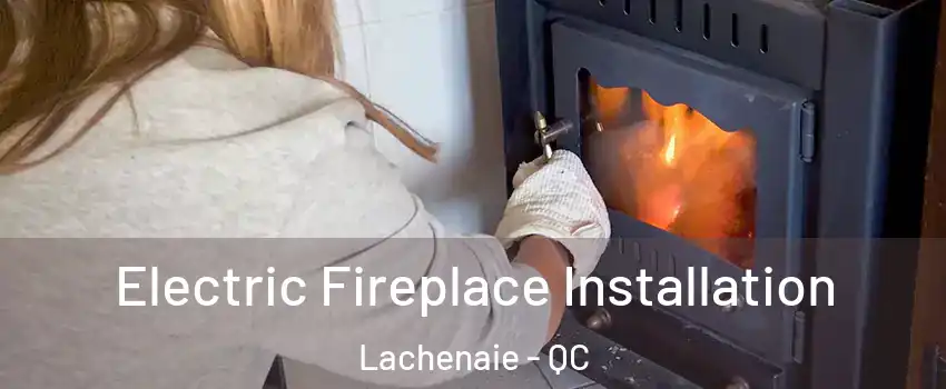  Electric Fireplace Installation Lachenaie - QC
