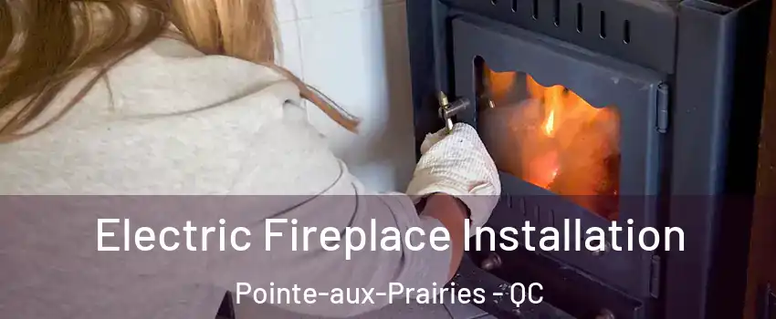  Electric Fireplace Installation Pointe-aux-Prairies - QC