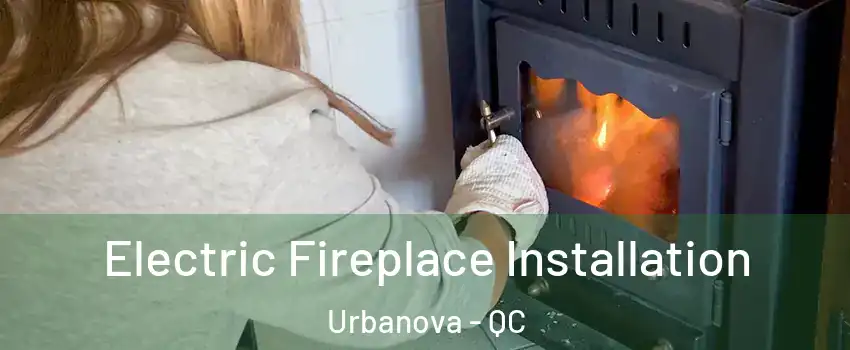  Electric Fireplace Installation Urbanova - QC