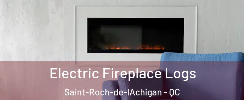 Electric Fireplace Logs Saint-Roch-de-lAchigan - QC