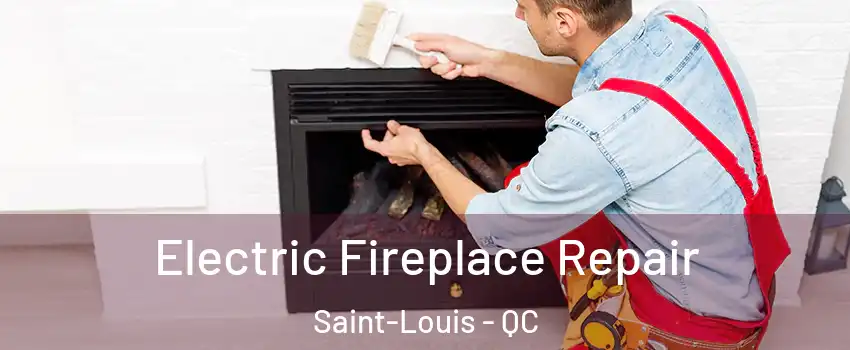  Electric Fireplace Repair Saint-Louis - QC