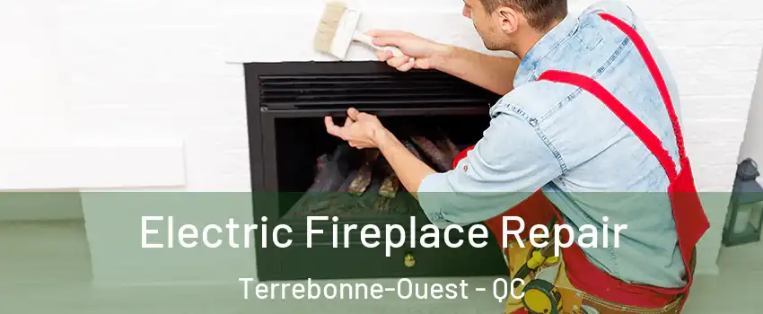  Electric Fireplace Repair Terrebonne-Ouest - QC