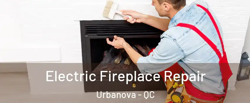  Electric Fireplace Repair Urbanova - QC