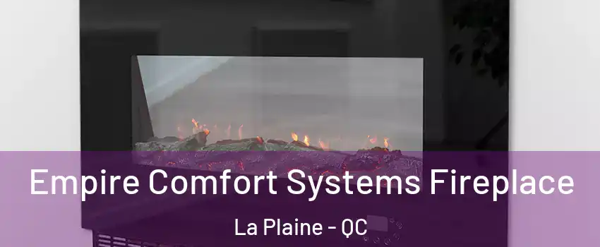 Empire Comfort Systems Fireplace La Plaine - QC