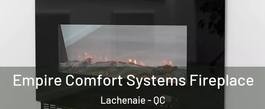Empire Comfort Systems Fireplace Lachenaie - QC
