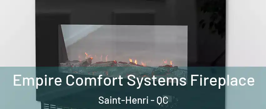 Empire Comfort Systems Fireplace Saint-Henri - QC