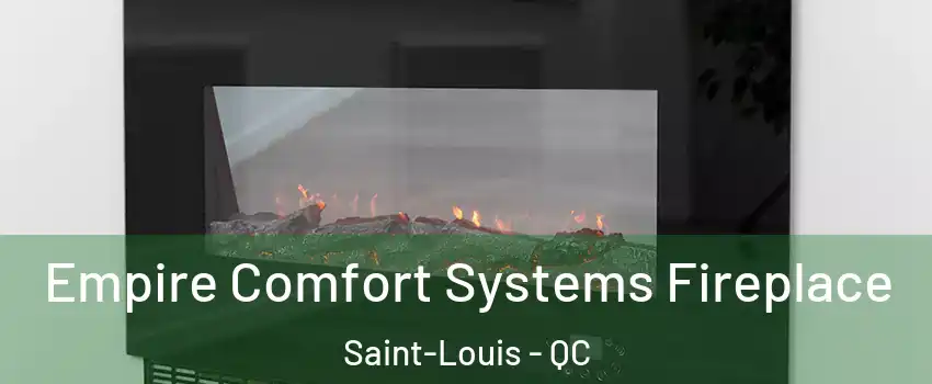  Empire Comfort Systems Fireplace Saint-Louis - QC