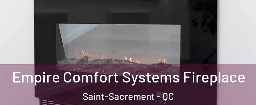 Empire Comfort Systems Fireplace Saint-Sacrement - QC
