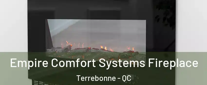 Empire Comfort Systems Fireplace Terrebonne - QC
