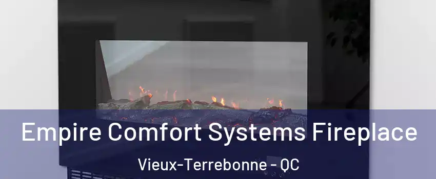 Empire Comfort Systems Fireplace Vieux-Terrebonne - QC