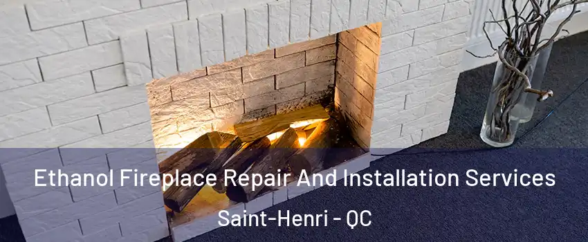  Ethanol Fireplace Repair And Installation Services Saint-Henri - QC