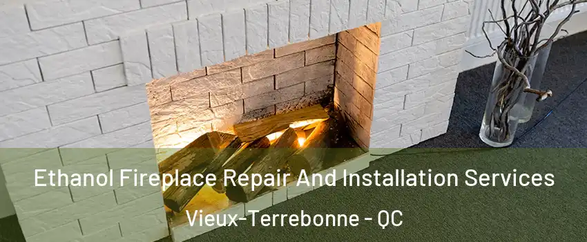  Ethanol Fireplace Repair And Installation Services Vieux-Terrebonne - QC