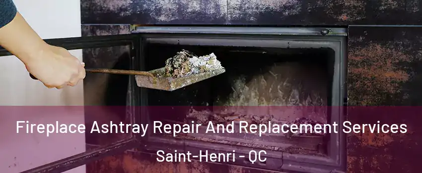  Fireplace Ashtray Repair And Replacement Services Saint-Henri - QC