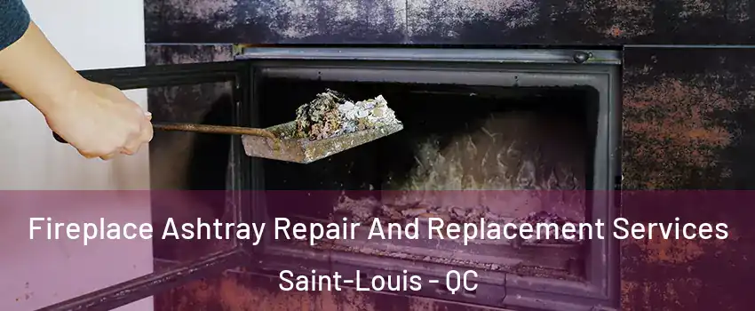  Fireplace Ashtray Repair And Replacement Services Saint-Louis - QC