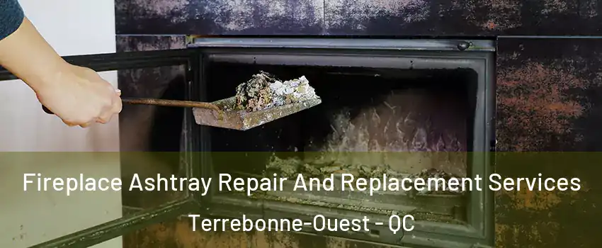  Fireplace Ashtray Repair And Replacement Services Terrebonne-Ouest - QC