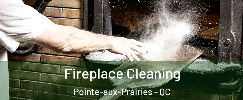 Fireplace Cleaning Pointe-aux-Prairies - QC