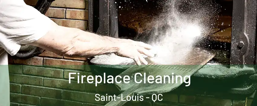  Fireplace Cleaning Saint-Louis - QC